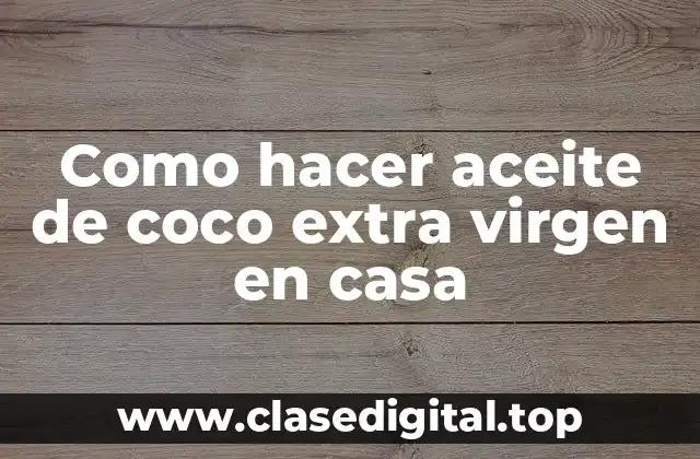 Aceite de coco extra virgen: ¿Qué es y para qué sirve?