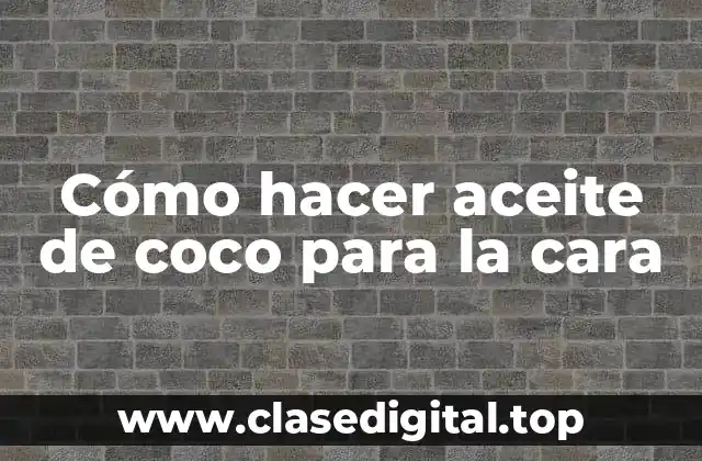 Cómo hacer aceite de coco para la cara