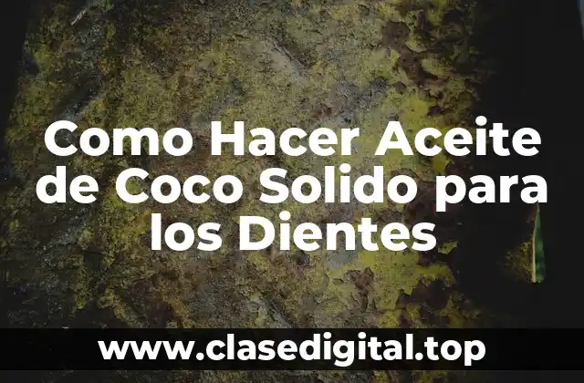 Como Hacer Aceite de Coco Solido para los Dientes