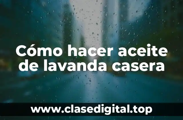 Cómo hacer aceite de lavanda casera