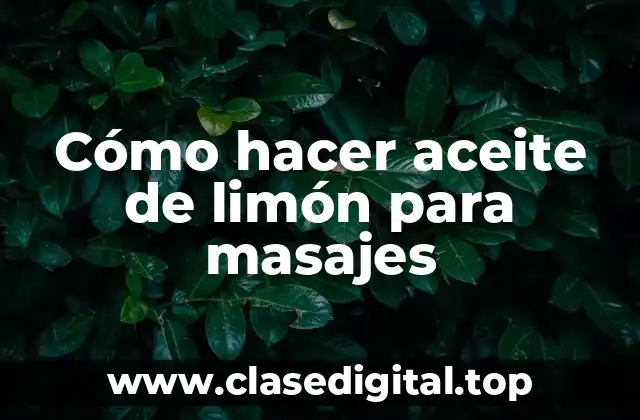 Cómo hacer aceite de limón para masajes