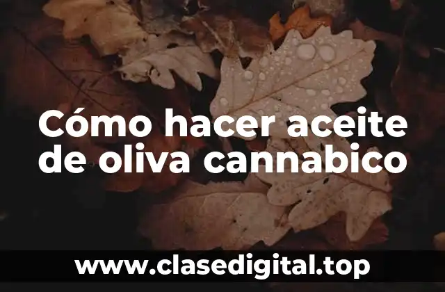 Cómo hacer aceite de oliva cannabico