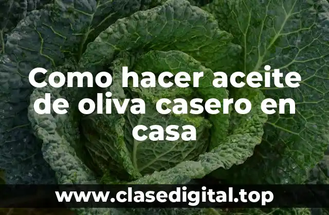 Aceite de oliva casero: qué es y para qué sirve