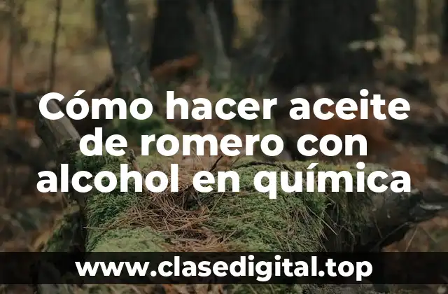 Cómo hacer aceite de romero con alcohol en química