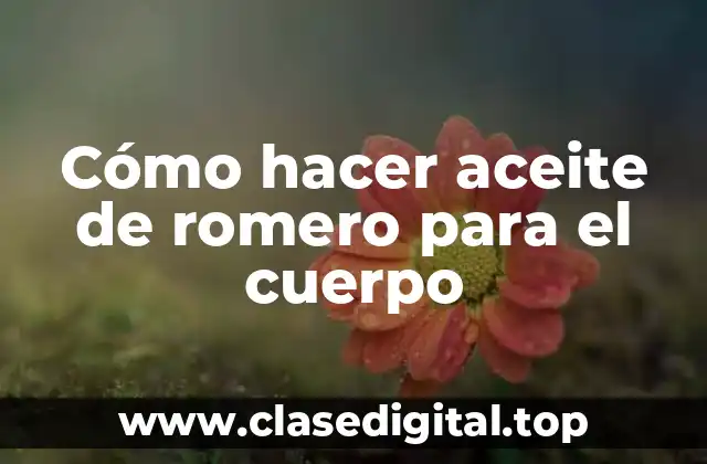 Cómo hacer aceite de romero para el cuerpo
