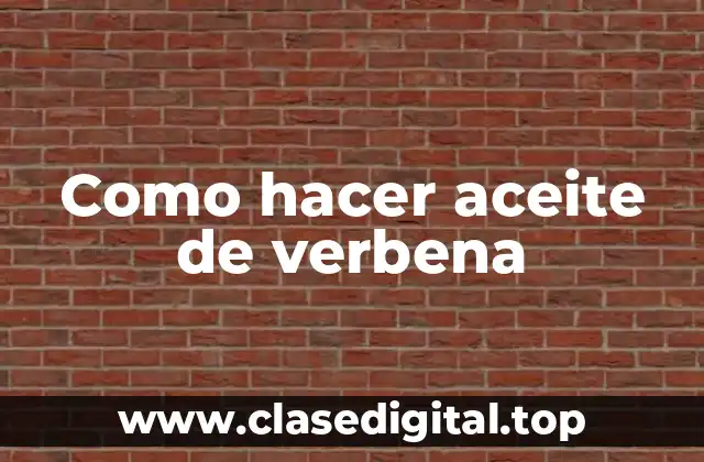 Como hacer aceite de verbena