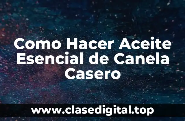 Como Hacer Aceite Esencial de Canela Casero