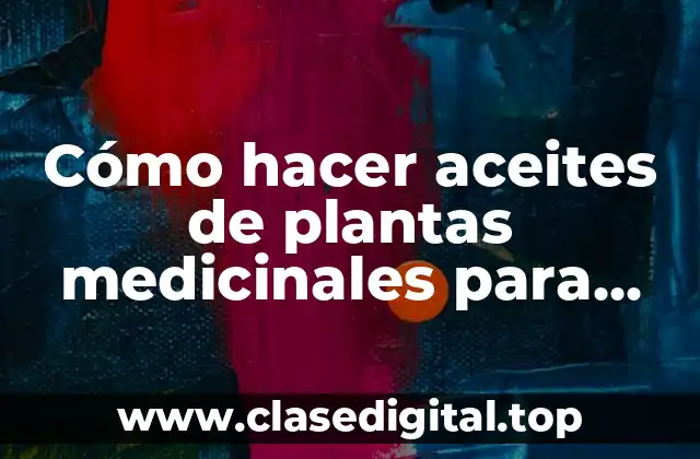 Cómo hacer aceites de plantas medicinales para masajes