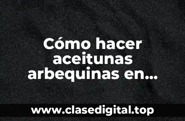 Cómo hacer aceitunas arbequinas en conserva