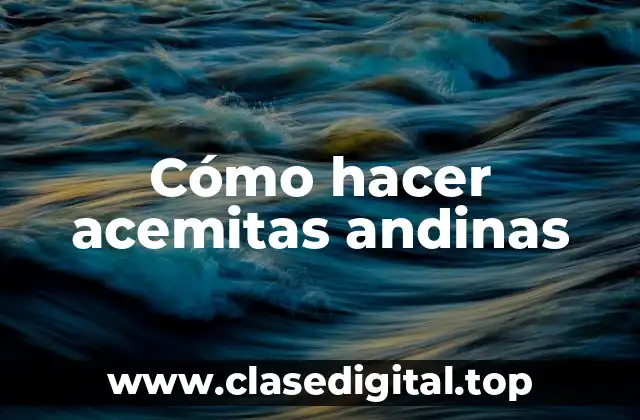 Cómo hacer acemitas andinas