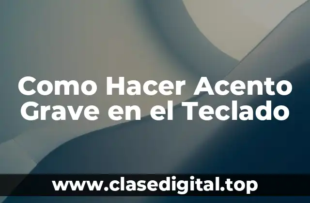 Como Hacer Acento Grave en el Teclado