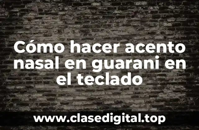 Cómo hacer acento nasal en guarani en el teclado