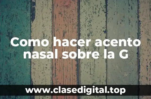 Como hacer acento nasal sobre la G