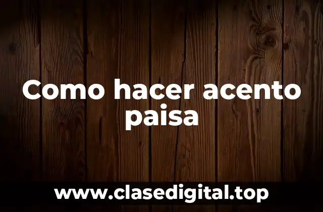 Como hacer acento paisa