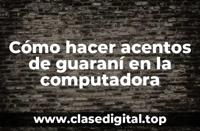 Cómo hacer acentos de guaraní en la computadora