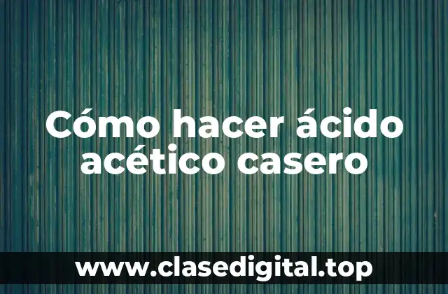 Cómo hacer ácido acético casero