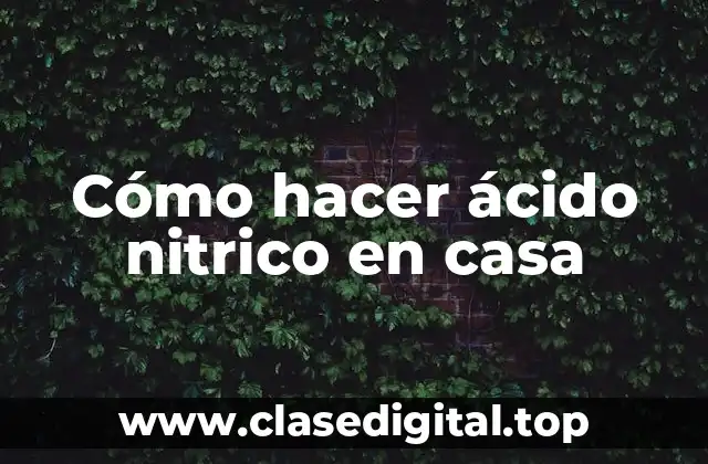 Cómo hacer ácido nitrico en casa