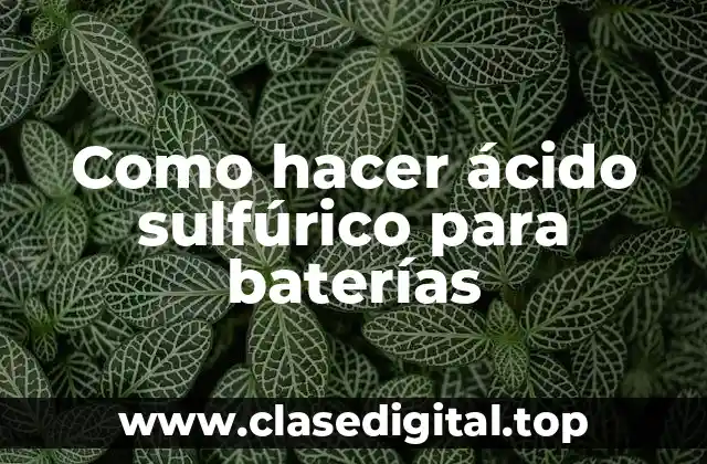 ¿Qué es el ácido sulfúrico y para qué sirve en baterías?