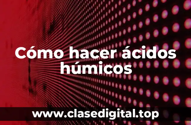 ¿Qué son los ácidos húmicos?