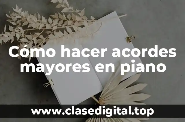 Cómo hacer acordes mayores en piano