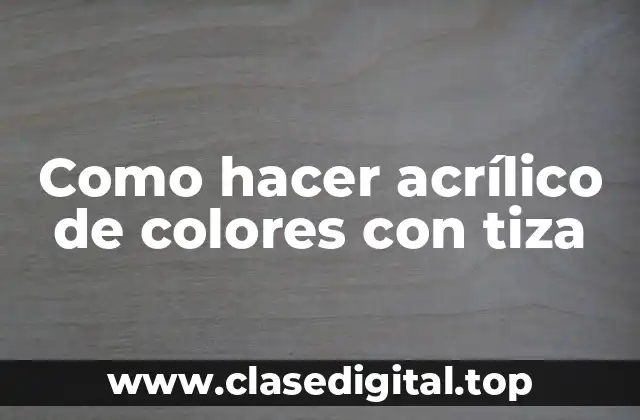 Como hacer acrílico de colores con tiza