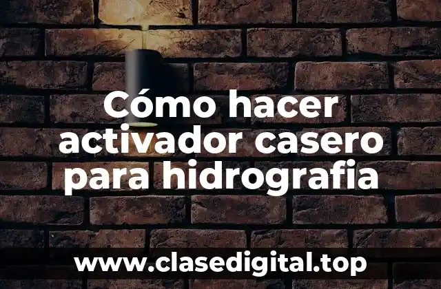 ¿Qué es un activador casero para hidrografia?