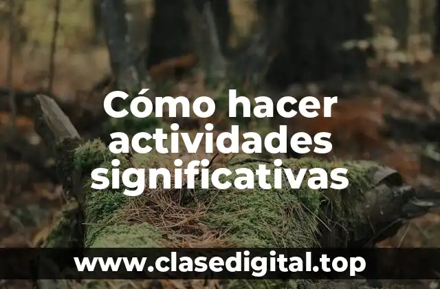Cómo hacer actividades significativas