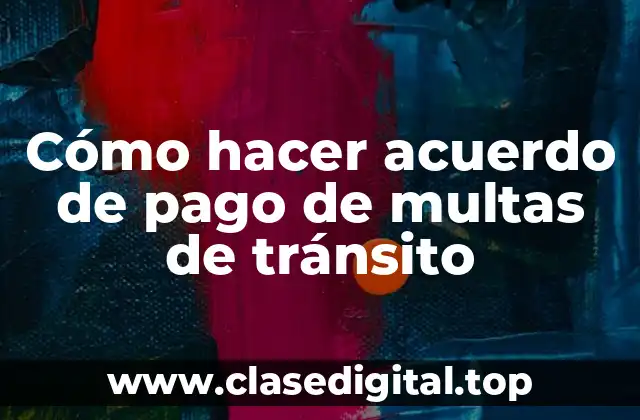 Cómo hacer acuerdo de pago de multas de tránsito