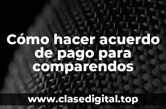 ¿Qué es un acuerdo de pago para comparendos y cómo funciona?