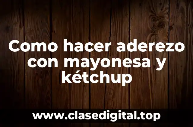 ¿Qué es un aderezo con mayonesa y kétchup?