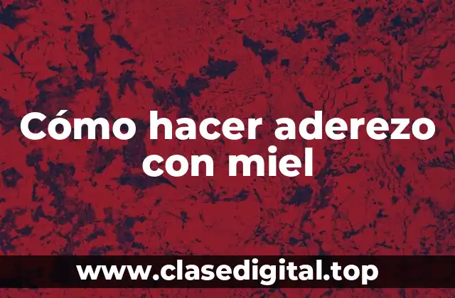 Cómo hacer aderezo con miel