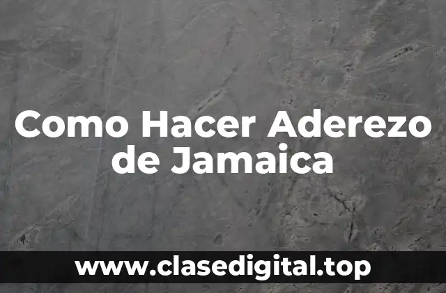 Como Hacer Aderezo de Jamaica