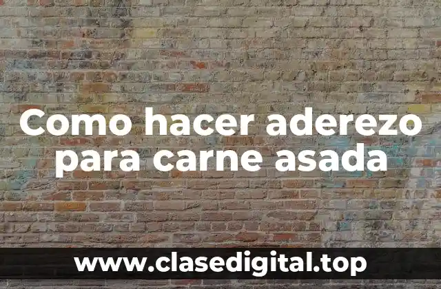 Como hacer aderezo para carne asada