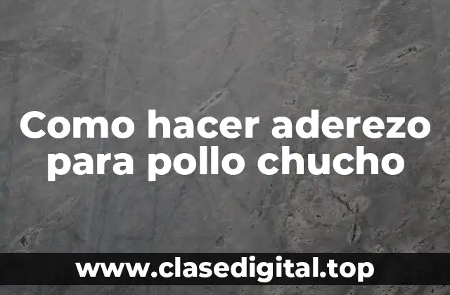 Como hacer aderezo para pollo chucho