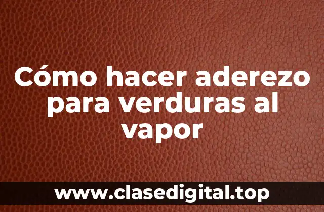 Cómo hacer aderezo para verduras al vapor