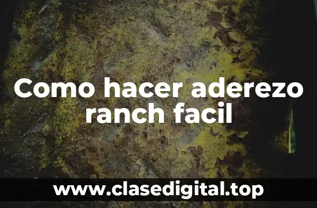 Aderezo ranch facil: ¿Qué es y para qué sirve?
