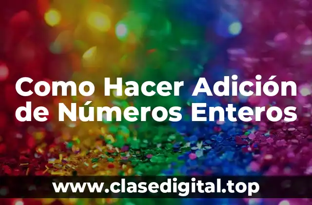 Como Hacer Adición de Números Enteros