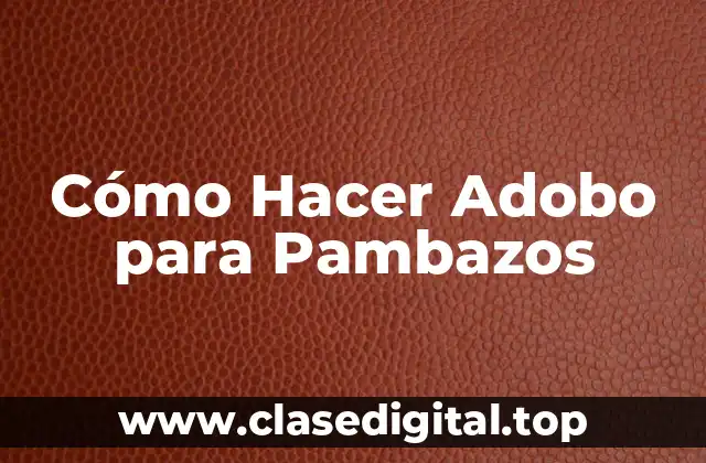 Cómo Hacer Adobo para Pambazos