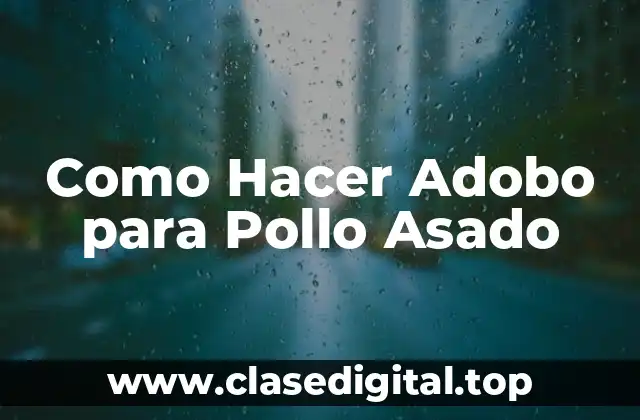 Como Hacer Adobo para Pollo Asado