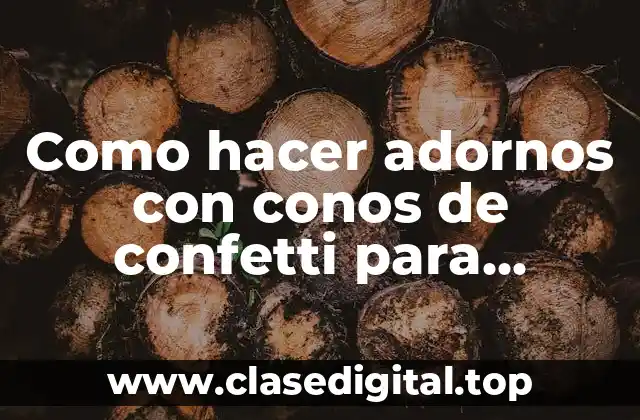 Como hacer adornos con conos de confetti para cumpleaños