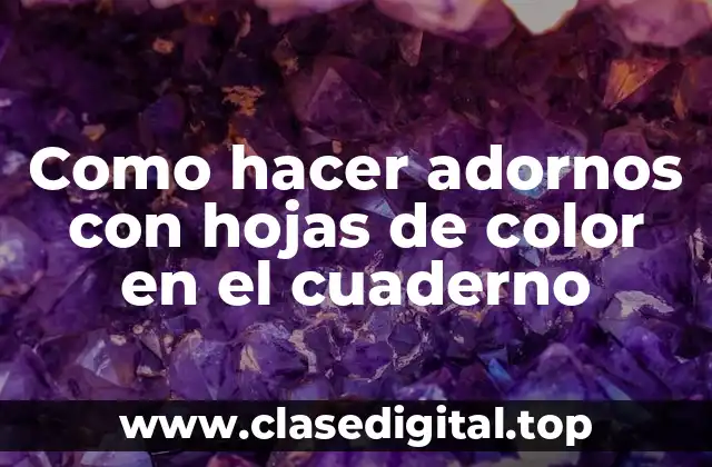 Como hacer adornos con hojas de color en el cuaderno