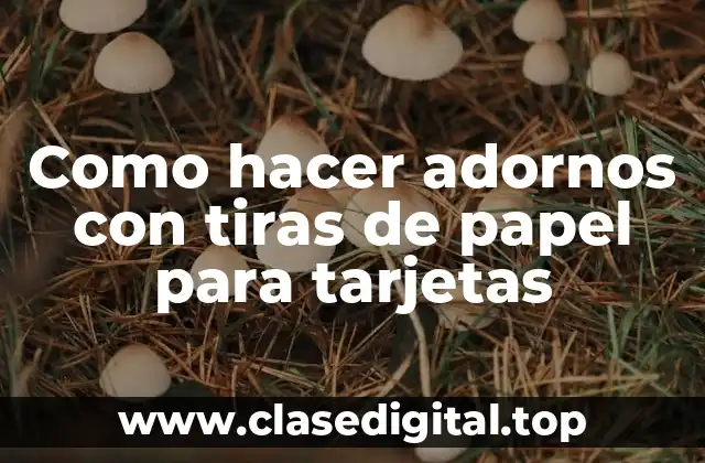 Como hacer adornos con tiras de papel para tarjetas
