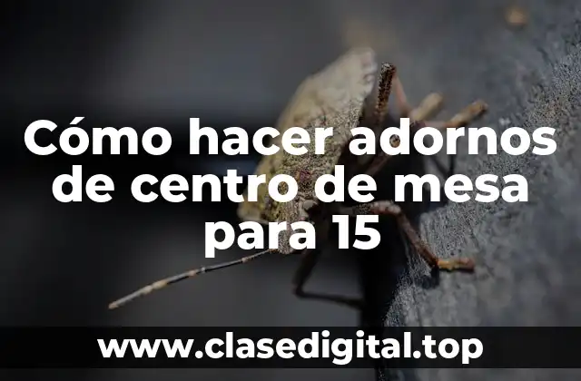 Cómo hacer adornos de centro de mesa para 15