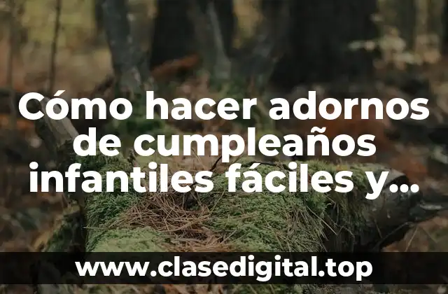 Cómo hacer adornos de cumpleaños infantiles fáciles y lindos reciclados