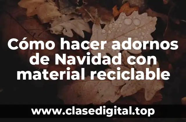 Cómo hacer adornos de Navidad con material reciclable