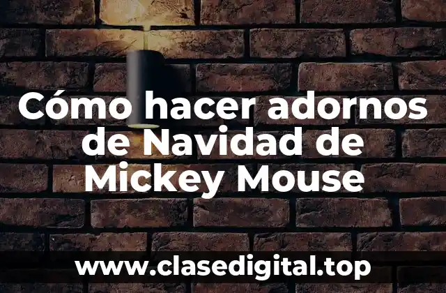 Cómo hacer adornos de Navidad de Mickey Mouse
