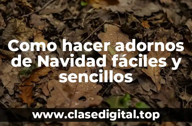 Como hacer adornos de Navidad fáciles y sencillos