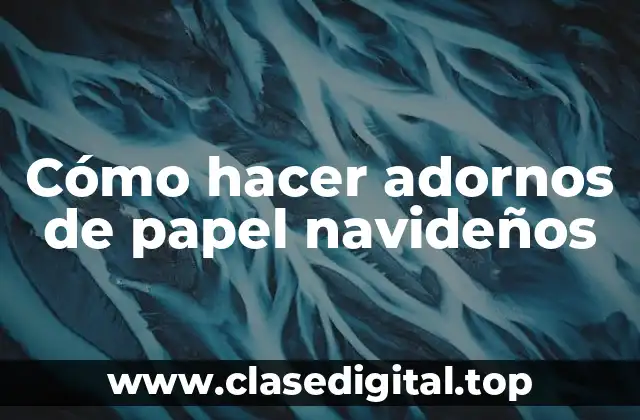 Cómo hacer adornos de papel navideños