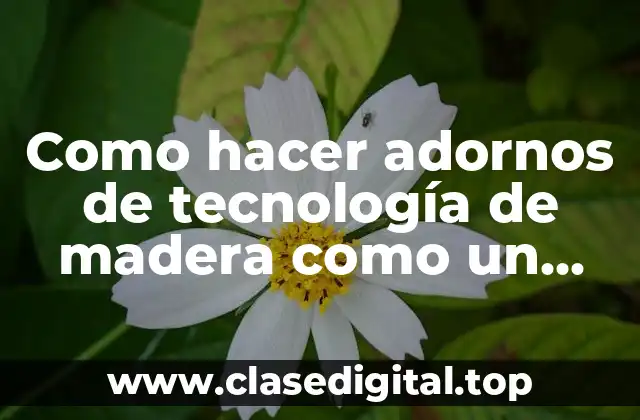 Como hacer adornos de tecnología de madera como un árbol