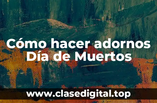 Cómo hacer adornos Día de Muertos